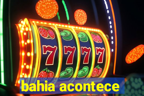 bahia acontece